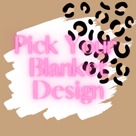 Pick Your Blanket Design (PREORDER)