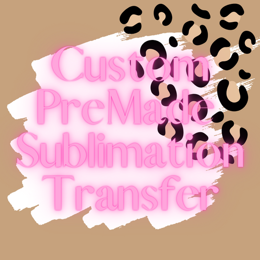 Custom Premade Sublimation Transfer